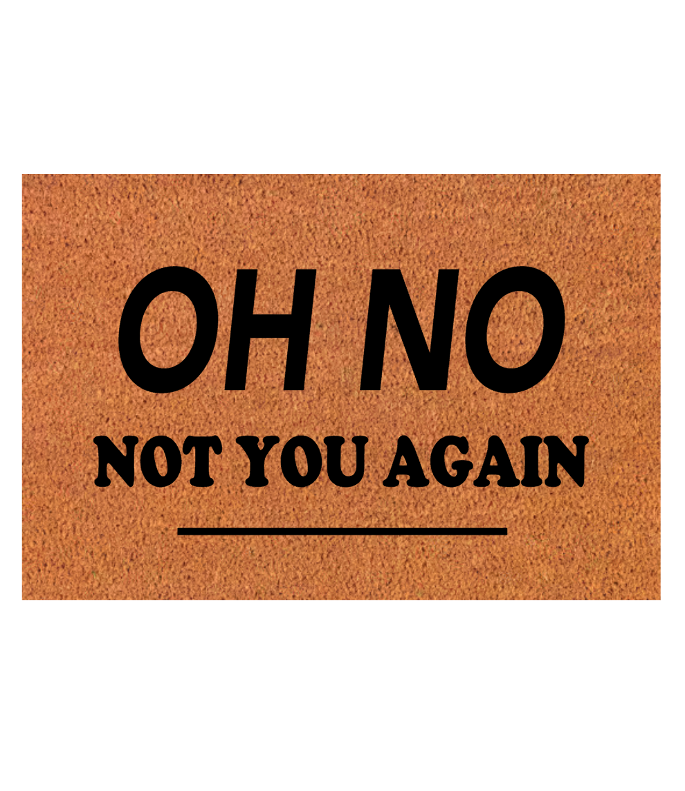 Oh No Not You Again Door Mat