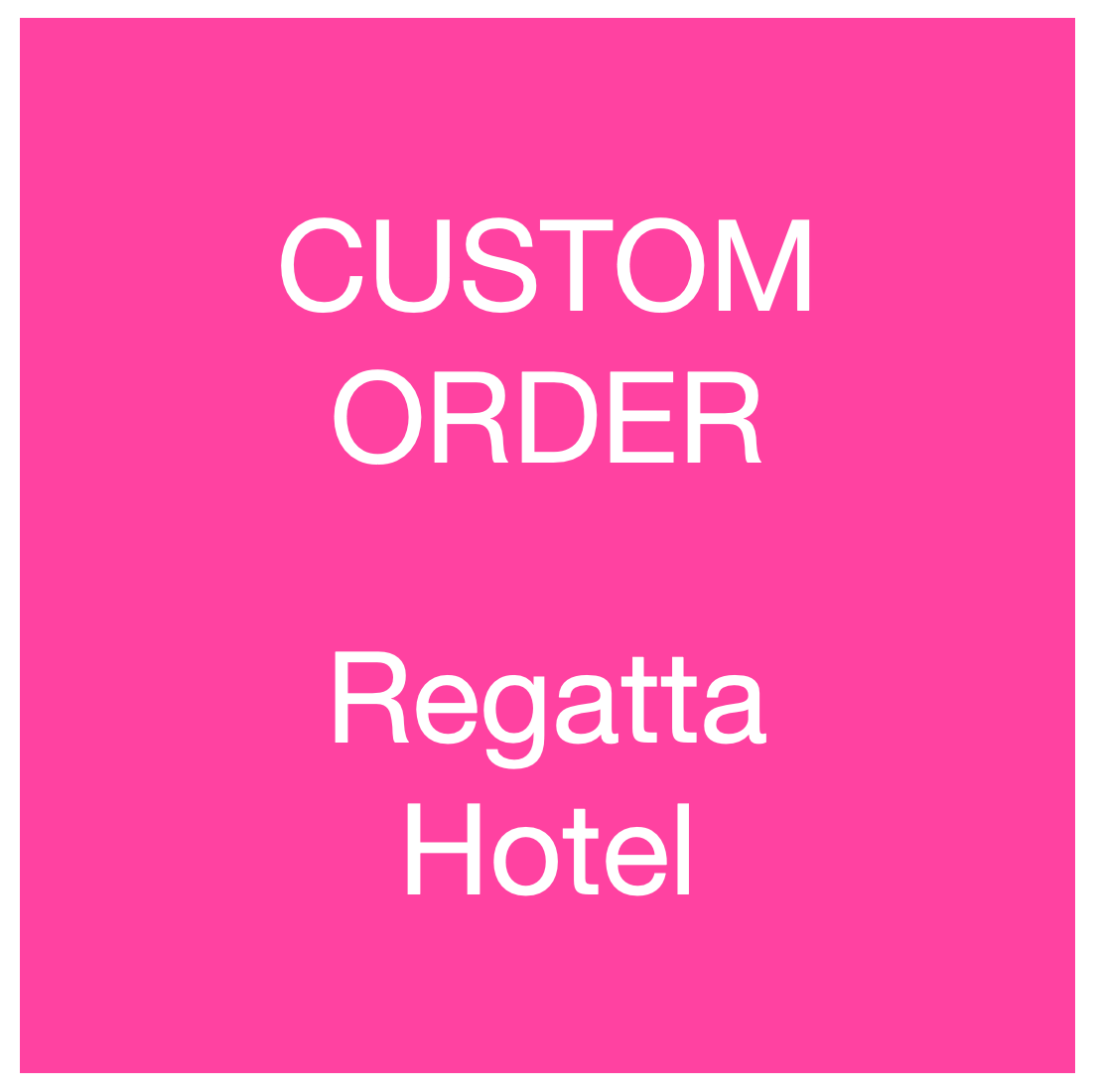 Custom Order - Regatta Hotel