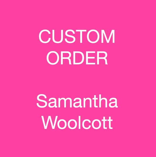 Custom Order - Samantha Woolcott