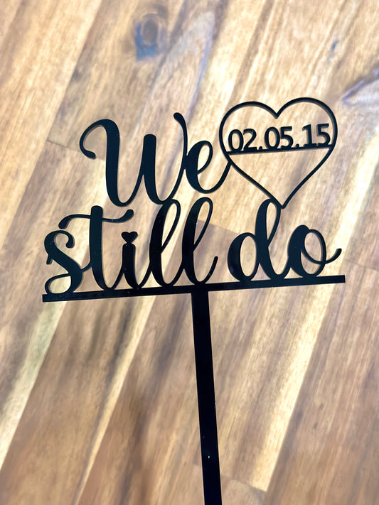 We Still Do Date Wedding Anniversary Custom Acrylic Cake Topper